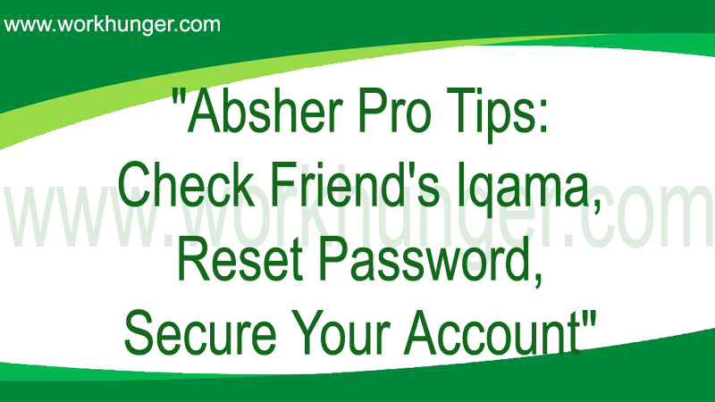 Absher Pro Tips: Check Friend's Iqama, Reset Password, Secure Your Account