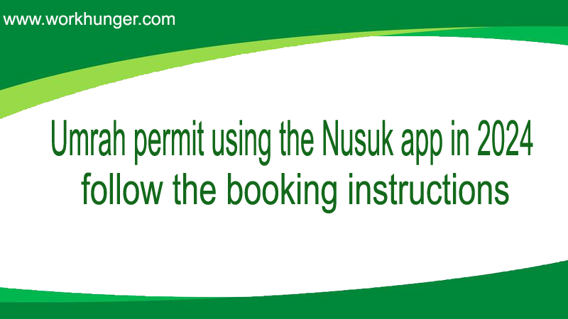 Umrah permit using the Nusuk app in 2024, follow the booking instructions