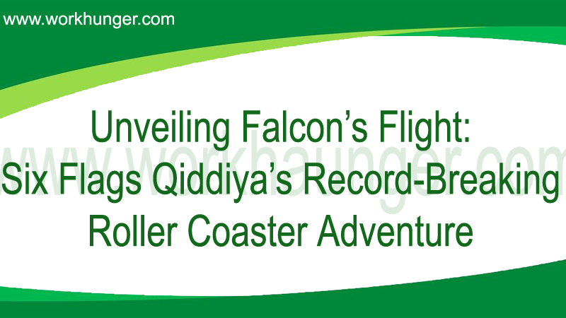 Unveiling Falcon’s Flight: Six Flags Qiddiya’s Record-Breaking Roller Coaster Adventure