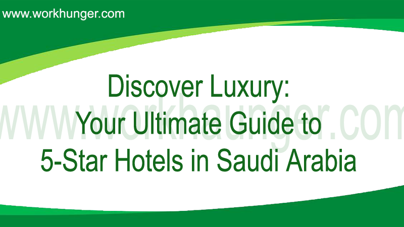 Discover Luxury: Your Ultimate Guide to 5-Star Hotels in Saudi Arabia