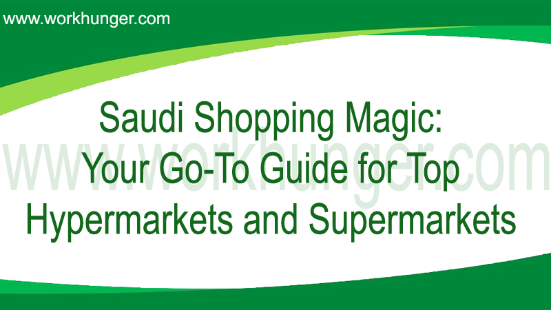 Saudi Shopping Magic: Your Go-To Guide for Top Hypermarkets and Supermarkets